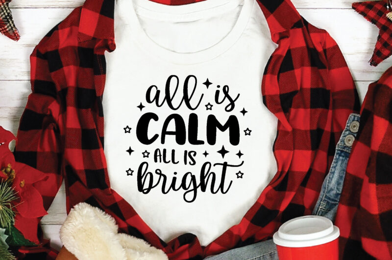 All is Calm All is Bright,t shirt design template,Christmas t shirt template bundle,Christmas t shirt vectorgraphic,Christmas t shirt design template,Christmas t shirt vector graphic, Christmas t shirt design for sale,