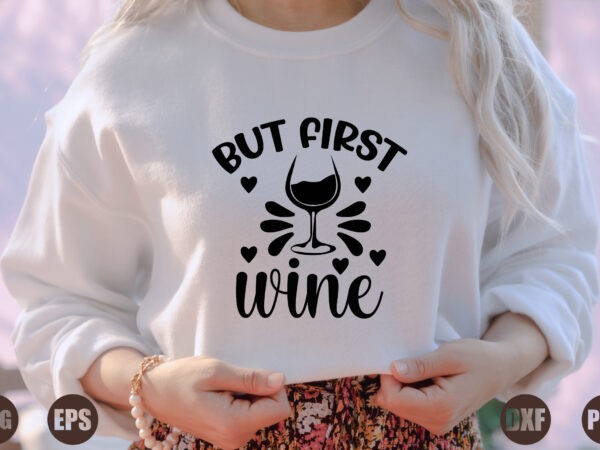 But first wine t shirt template