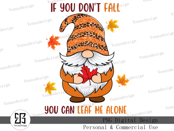 If you don’t fall you can leaf me alone, tshirt design