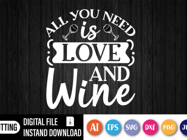 All you need is love and wine t shirt vector