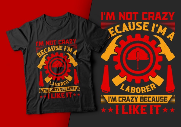 I’m not crazy because i’m a laborer i’m crazy because i like it-usa labour day t-shirt design vector,labor t shirt design,labor svg t shirt,labor eps t shirt,labor ai t shirt,labor