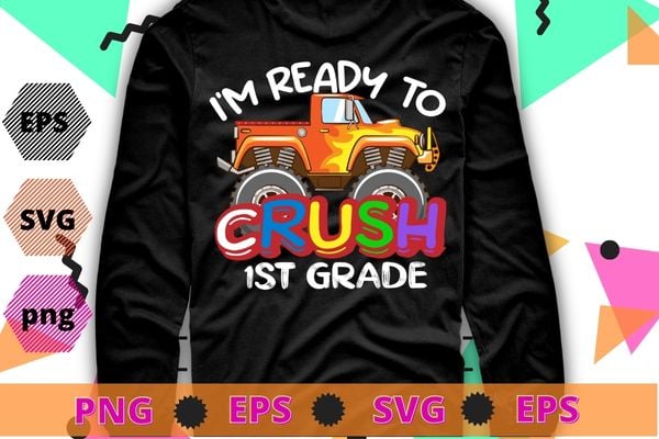 I’m Ready To Crush 1st Grade Monster Truck Back To School T-Shirt design svg, kids monster truck png, back to school, Kindergarten, 1st Grade