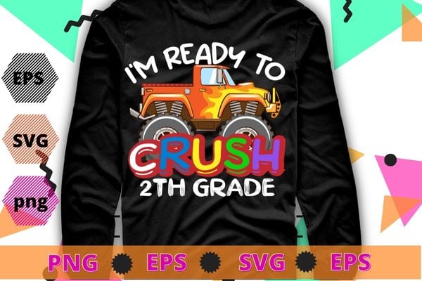 I’m Ready To Crush 2th Grade Monster Truck Back To School T-Shirt design svg, kids monster truck png, back to school, Kindergarten, 2th Grade