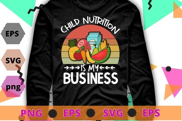 Child Nutrition is my business T-shirt design svg, Lunch Lady, Cafeteria Worker, funny gifts, School Cafeteria Worker, Lunch Lady Food Tray, Child Nutrition