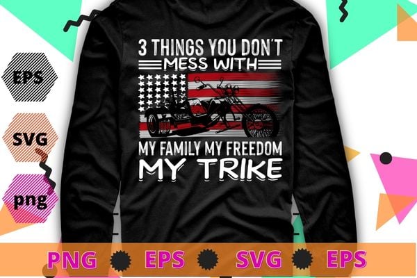 3 things you don’t mess with my favorite my freedom my trike T-shirt design svg, Motorcycle Trike Biker, Motortrike, Triker MotorBike,