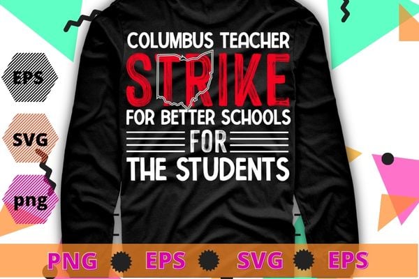 Columbus Ohio School Teachers Strike for better schools for the studens OH Teacher T-Shirt design svg, Columbus Ohio School Teachers,