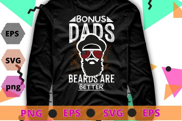 Bonus dads with beards are better usa flag beards dad funny T-shirt design svg, Bonus dads with beards are better png, Bonus dad beard,