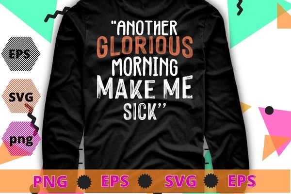 Hocus Pocus Another Glorious Morning Makes Me Sick T-Shirt design svg, Hocus Pocus, Another Glorious, Morning Makes Me Sick