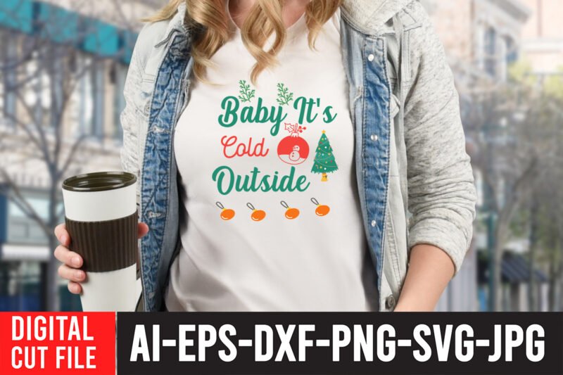 Baby I ts Cold Outside T-shirt Design.Christmas SVG Bundle, Winter svg, Santa SVG, Holiday, Merry Christmas, Christmas Bundle, Funny Christmas Shirt, Cut File Cricut, Christmas SVG Bundle, Winter svg, Santa