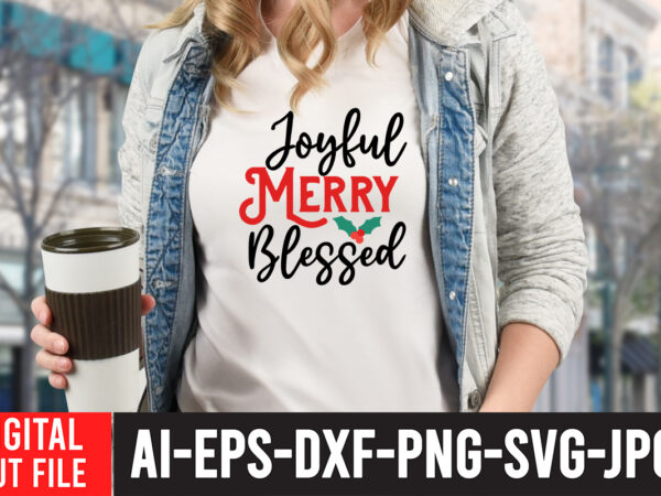 Joyful merry blessed t_shirt design.christmas svg bundle, winter svg, santa svg, holiday, merry christmas, christmas bundle, funny christmas shirt, cut file cricut, christmas svg bundle, winter svg, santa svg, holiday,