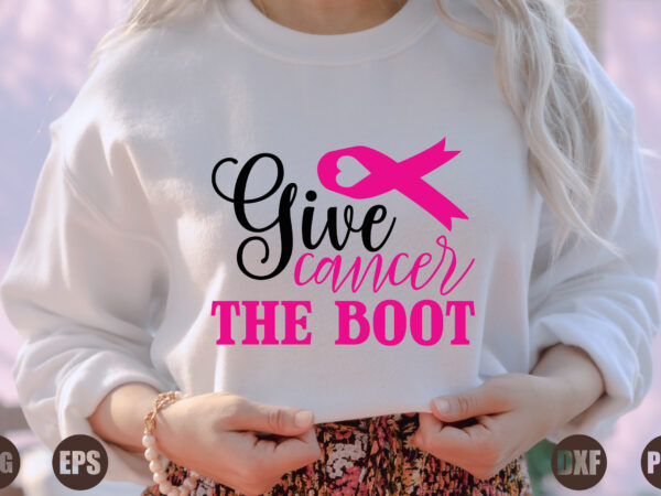 Give cancer the boot t shirt design template