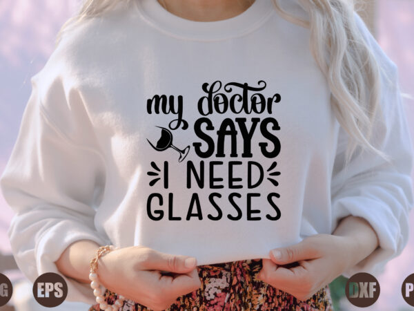 My doctor says i need glasses t shirt designs for sale