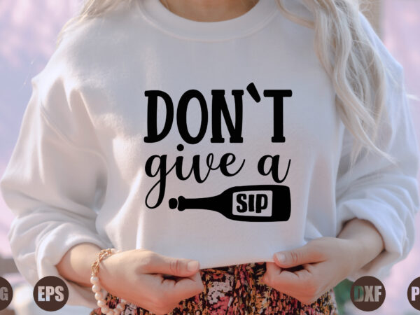 Don`t give a sip t shirt vector illustration