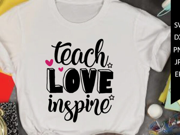 Teach love inspire t shirt designs for sale