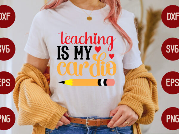 Teaching is my cardio t shirt designs for sale