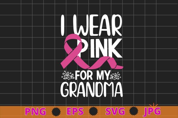 I wear pink for my grandma breast cancer awareness gift t-shirt design svg, i wear pink for my grandma png, breast cancer awareness