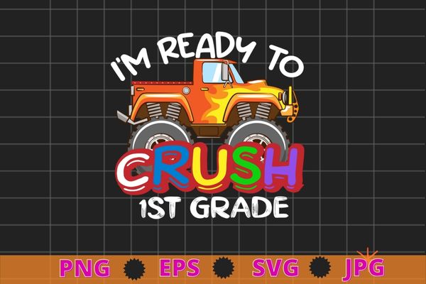 I’m Ready To Crush 1st Grade Monster Truck Back To School T-Shirt design svg, kids monster truck png, back to school, Kindergarten, 1st Grade