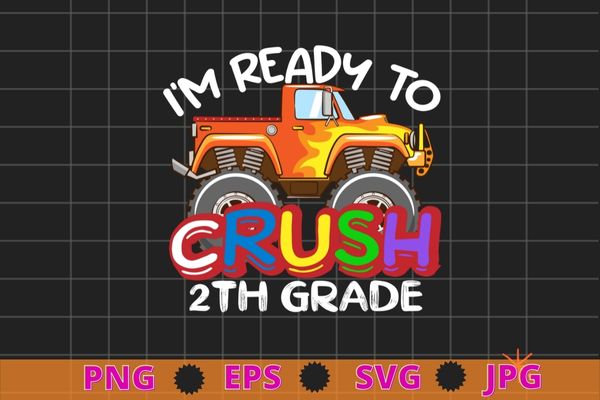 I’m Ready To Crush 2th Grade Monster Truck Back To School T-Shirt design svg, kids monster truck png, back to school, Kindergarten, 2th Grade