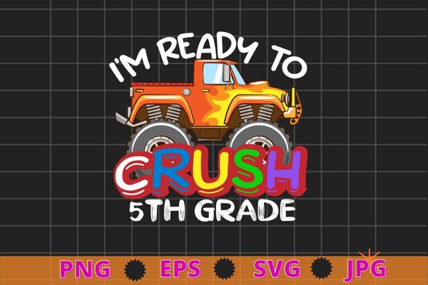 I’m ready to crush 5th grade monster truck back to school t-shirt design svg, kids monster truck png, back to school, kindergarten, 5th grade