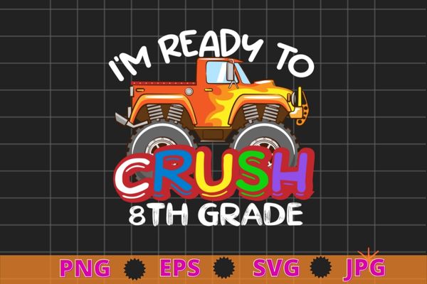 I’m ready to crush 8th grade monster truck back to school t-shirt design svg, kids monster truck png, back to school, kindergarten, 8th grade