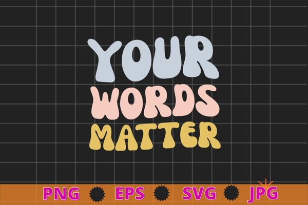 Your Words Matter Speech Therapy Appreciation T-Shirt design svg, Your Words Matter png, Speech Therapy, Appreciation,