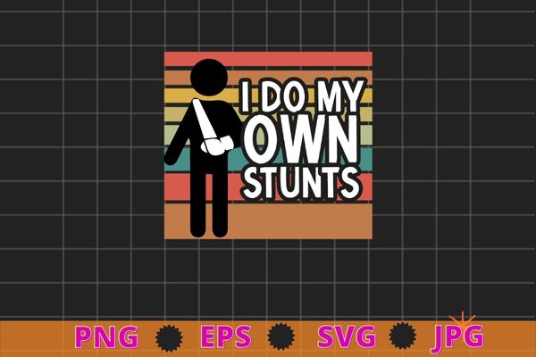 I Do All My Own Stunts Funny Broken Bones Adult and Youth T-Shirt design svg, I Do All My Own Stunts png, Broken Arm, Broken Bones, Funny Broken Bone Arm,