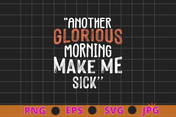 Hocus pocus another glorious morning makes me sick t-shirt design svg, hocus pocus, another glorious, morning makes me sick