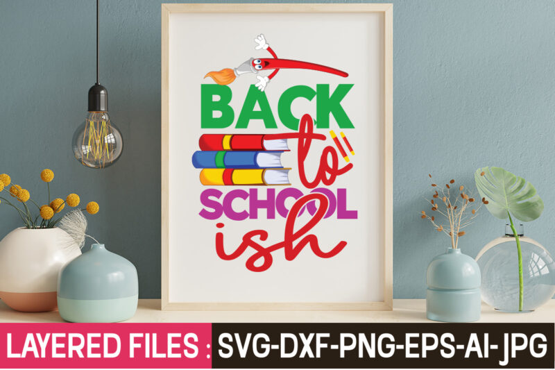 Back To School Ish T-Shirt Design,Teacher SVG Bundle, school svg, teacher svg, first day of school, svg bundle, kindergarten svg, back to school svg, cut file for cricut, svg School