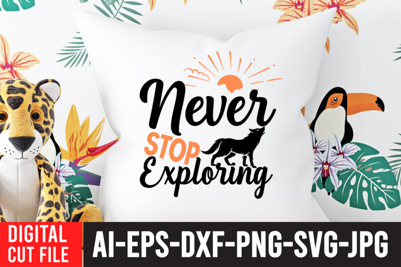 Never Stop Exploring T-Shirt Design , Camping Svg Bundle, Camp Life Svg, Campfire Svg, Png, Silhouette, Cricut, Cameo, Digital, Vacation Svg, Camping Shirt Design mountain svg,Camping Svg Bundle, Camp Life