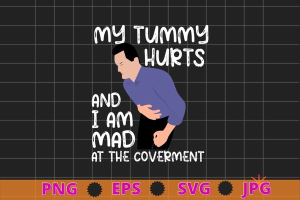 My Tummy Hurts And I’m Mad At The Government T-shirt design svg, Tummy Hurts, awareness