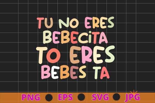 Cute tu no eres bebecita to eres bebesota b bunny retro t-shirt design svg