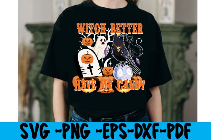Witch Better Have My Candy T-shirt Design ,tshirt bundle, tshirt bundles, tshirt by design, tshirt design bundle, tshirt design buy, tshirt design download, tshirt design for sale, tshirt design pack,