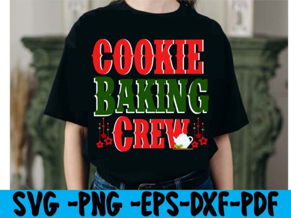 Cookie baking crew t-shirt design,christmas t shirt design 2021, christmas party t shirt design, christmas tree shirt design, design your own christmas t shirt, christmas lights design tshirt, disney christmas