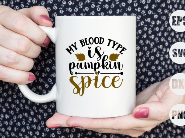 My blood type is pumpkin spice t shirt designs for sale