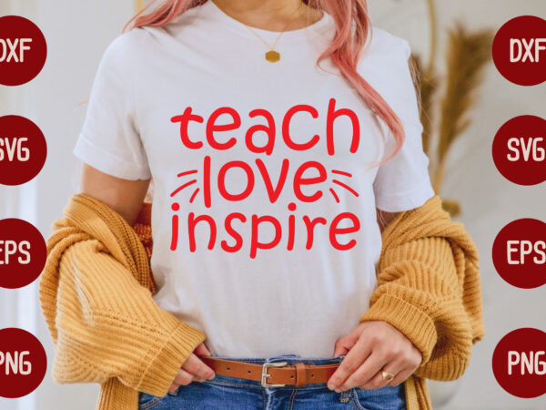 Teach love inspire t shirt designs for sale