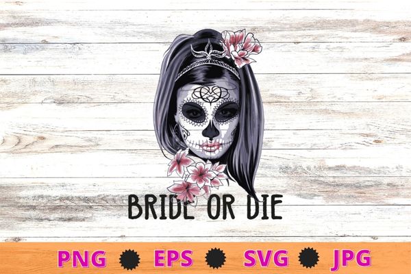 Womens Bride Or Die Halloween Skeleton face girl Flower T-Shirt design svg, Womens Bride Or Die png, Halloween, Skeleton, face girl Flower,