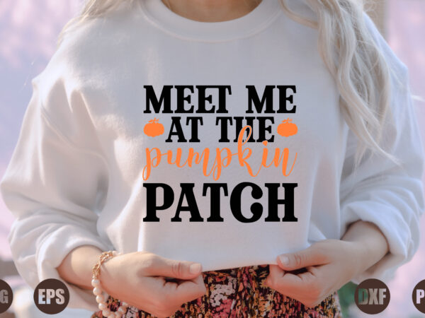 Meet me at the pumpkin patch t shirt designs for sale