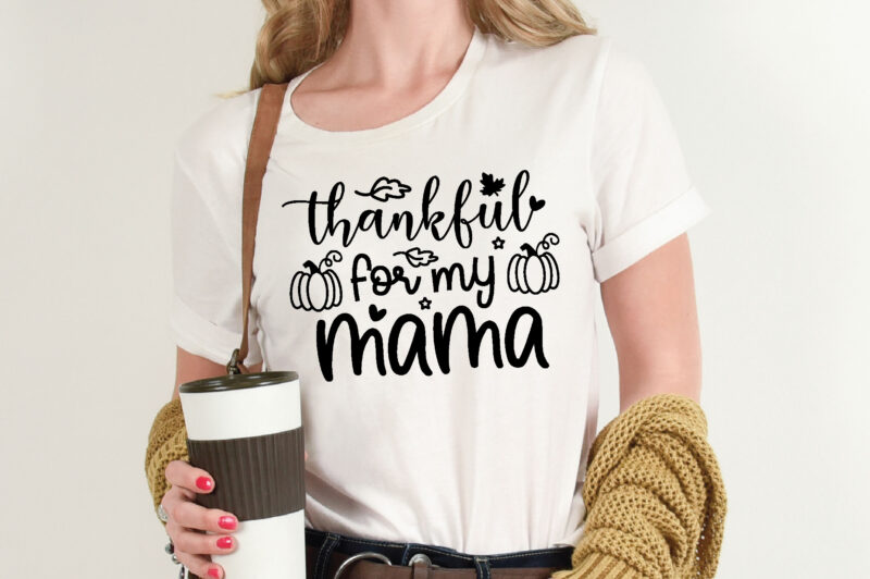 Thankful for My Mama t shirt template,Pumpkin t shirt vector graphic,Pumpkin t shirt design template,Pumpkin t shirt vector graphic, Pumpkin t shirt design for sale, Pumpkin t shirt template,Pumpkin for