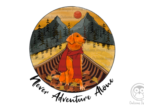 Never adventure alone sublimation design