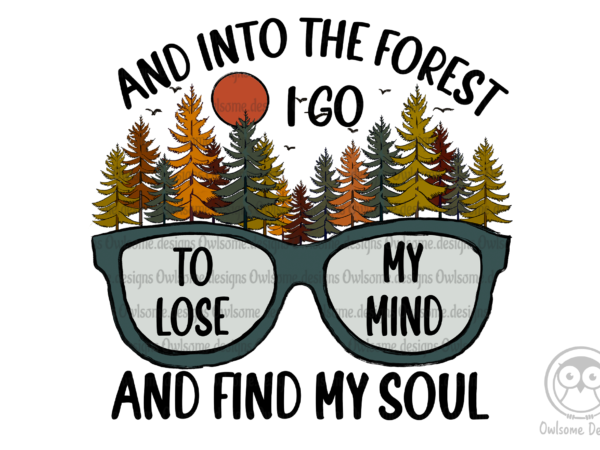 And into the forest i go sublimation t shirt vector