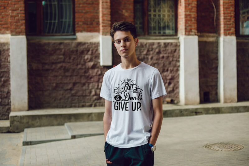 Be patient and don’t give up, Hand lettering motivational quote t-shirt design