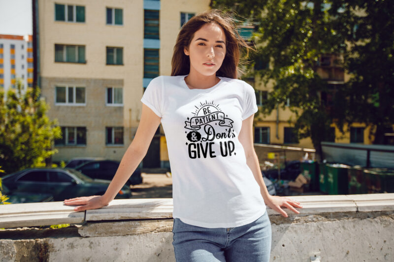 Be patient and don’t give up, Hand lettering motivational quote t-shirt design