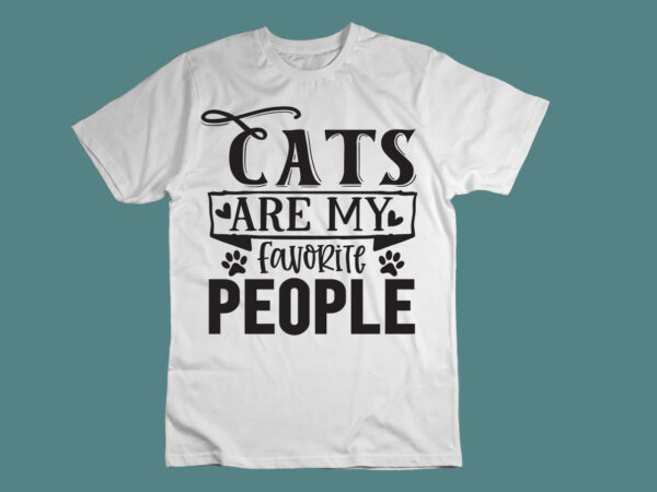 Cats are my favorite people svg t shirt vector file