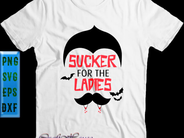 Sucker for the ladies vampire t shirt design, sucker for the ladies vampire svg, halloween t shirt design, halloween svg, halloween night, pumpkin svg, witch svg, ghost svg, halloween vector,