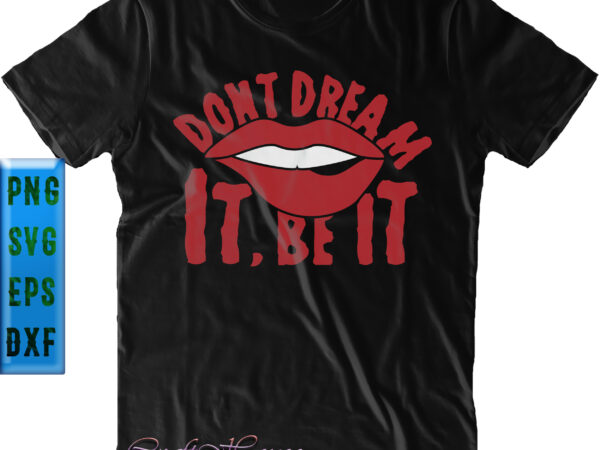 Dont dream it be it t shirt design, sexy thriller lips svg, lips svg, halloween svg, halloween night, halloween graphics, halloween design, halloween quote, halloween vector