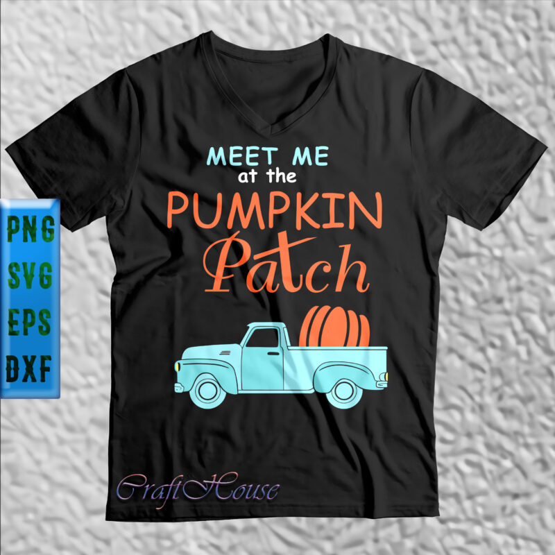 Meet Me At The Pumpkin Patch Svg, Truck Pumpkin Svg, Halloween t shirt design, Halloween Svg, Halloween Night, Halloween Graphics, Halloween design, Halloween quote, Halloween vector, Pumpkin Svg, Witch Svg,