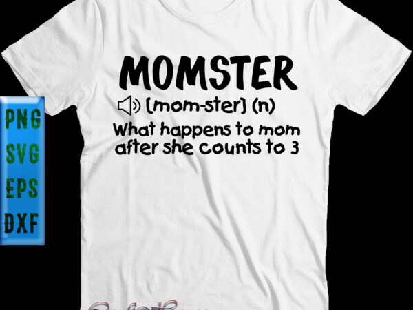 Momster when what happenns to mom after she counts to 3 t shirt design, halloween t shirt design, halloween svg, halloween night, halloween graphics, halloween design, halloween quote