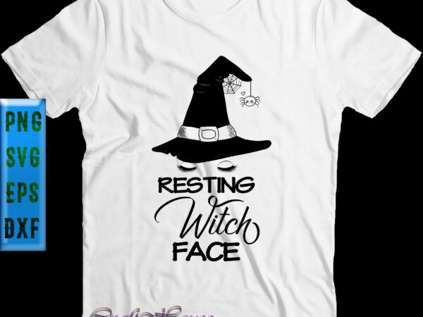 Resting witch face witch hat t shirt design, resting witch face witch svg, halloween t shirt design, halloween svg, halloween night, halloween graphics, halloween design, halloween quote