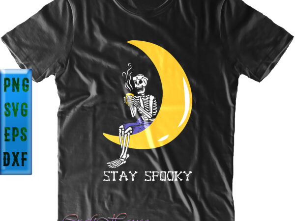 Funny skeleton coffee moon t shirt design, skeleton coffee svg, stay spooky svg, skeleton funny, halloween svg, halloween night, halloween graphics, halloween design, halloween quote, funny halloween