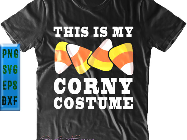 This is my corny costume t shirt design, this is my corny costume svg, halloween svg, halloween night, halloween graphics, halloween design, halloween quote, funny halloween